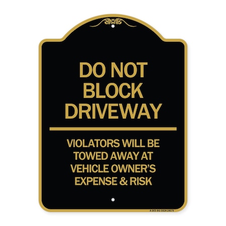 Signmission Do Not Block Driveway Violators Will Be Towed Away at Vehicle Owners Expense & Risk, BG-1824-24179 A-DES-BG-1824-24179